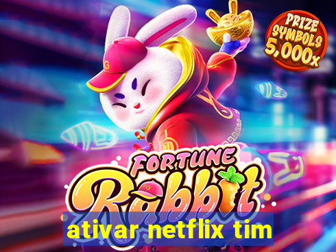 ativar netflix tim